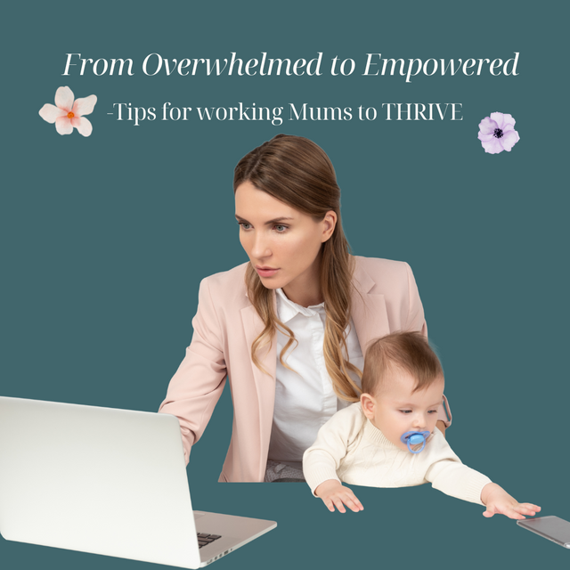 From Overwhelmed to Empowered- Tips for working Mums to THRIVE!